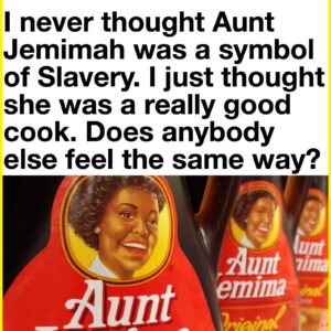 Aunt Jemima was never a symbol of slavery to normal Americans.